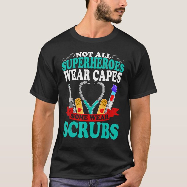 Nurses Are Heroes Not All Heroes Wear Capes Some W T-Shirt (Front)