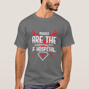 Nurses Are The Hospitality Of Hospital Nurse's Day T-Shirt