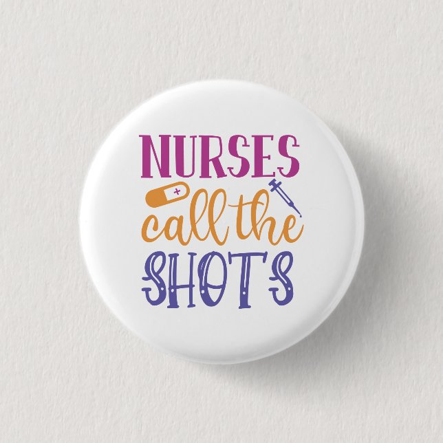 Nurses Call the Shots 3 Cm Round Badge (Front)
