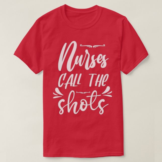 Nurses Call The Shots 5 T-Shirt (Design Front)