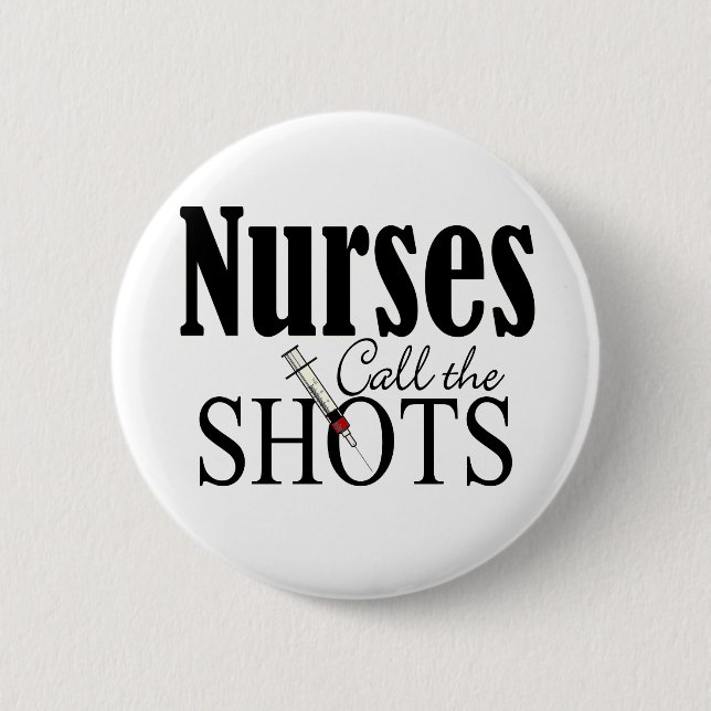 Nurses Call the Shots 6 Cm Round Badge (Front)