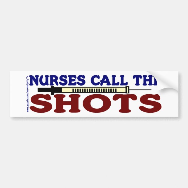 Nurses Call The Shots Bumper Sticker (Front)