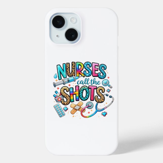 Nurses Call the Shots iPhone 15 Case  (Back)