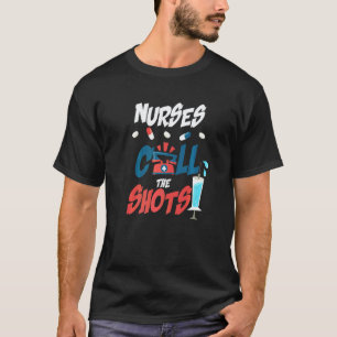 Nurses Call The Shots Nursing Occupation T-Shirt