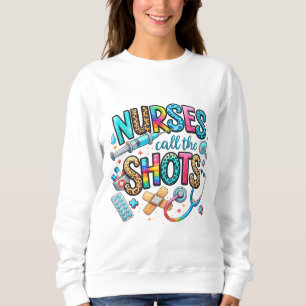 Nurses Call the Shots Sweatshirt