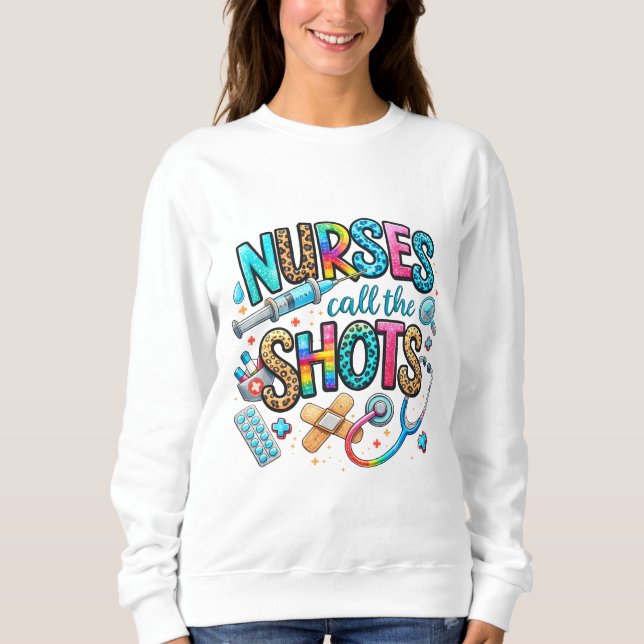 Nurses Call the Shots Sweatshirt (Front)
