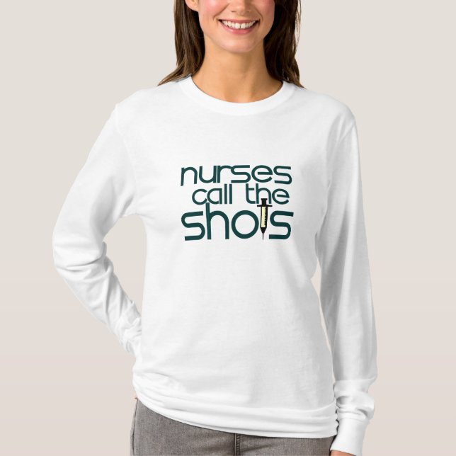 Nurses Call The Shots T-Shirt (Front)
