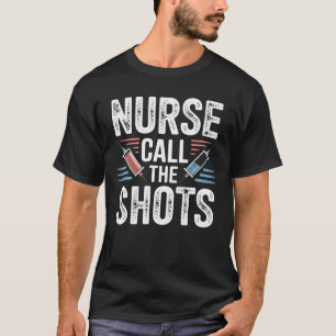Nurses Call The Shots T-Shirt