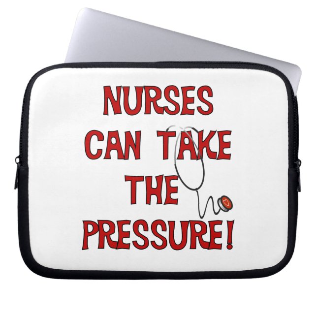 Nurses Can Take the Pressure Laptop Sleeve (Front)