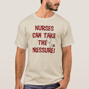 Nurses Can Take the Pressure T-Shirt
