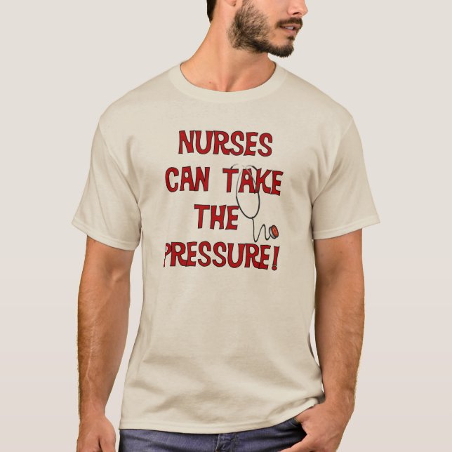 Nurses Can Take the Pressure T-Shirt (Front)
