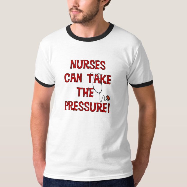 Nurses Can Take the Pressure T-Shirt (Front)
