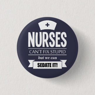 Nurses can't fix stupid but we can sedate it 3 cm round badge
