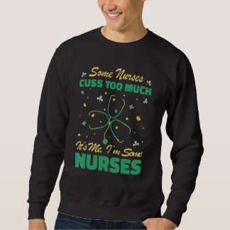 Nurses Cuss Too Much lucky Shamrock Irish St Patri Sweatshirt