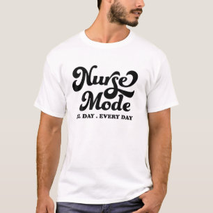 Nurse's Day - Nurse Mode All Day Every Day T-Shirt