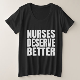 Nurses Deserve Better    Plus Size T-Shirt