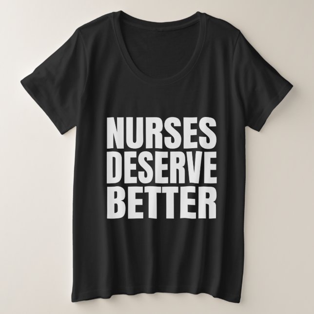 Nurses Deserve Better    Plus Size T-Shirt (Design Front)