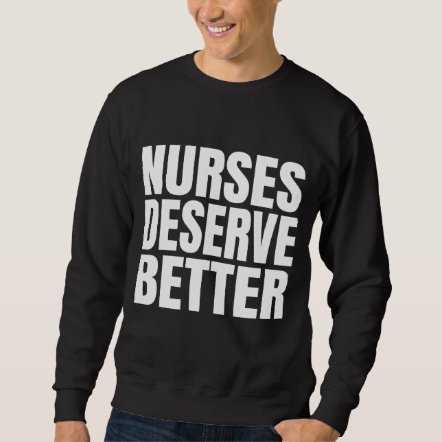 Nurses Deserve Better    Sweatshirt (Front)
