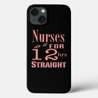 Nurses Do It 12 Hours Straight