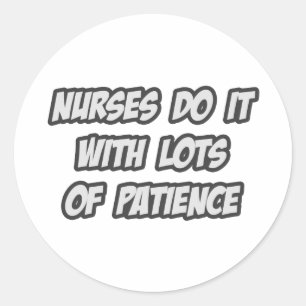 Nurses Do It With Lots of Patience Classic Round Sticker