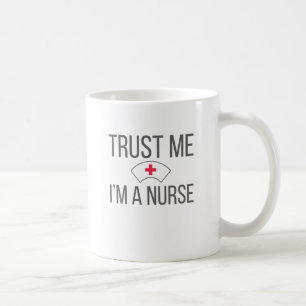 Nurses for Nursing Grad Trust Me I'm A Nurse Coffee Mug