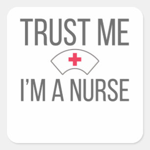 Nurses for Nursing Grad Trust Me I'm A Nurse Square Sticker