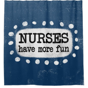 Nurses Have More Fun Shower Curtain