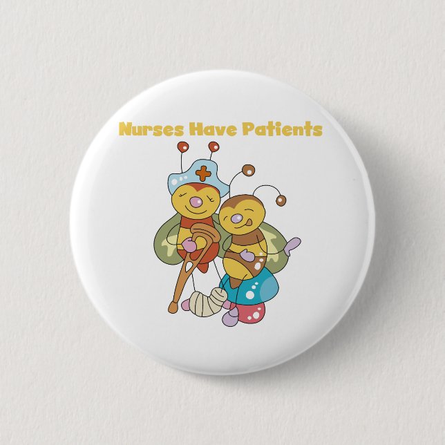 Nurses Have Patients 6 Cm Round Badge (Front)