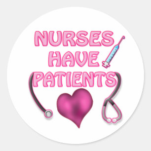 Nurses Have Patients! Classic Round Sticker