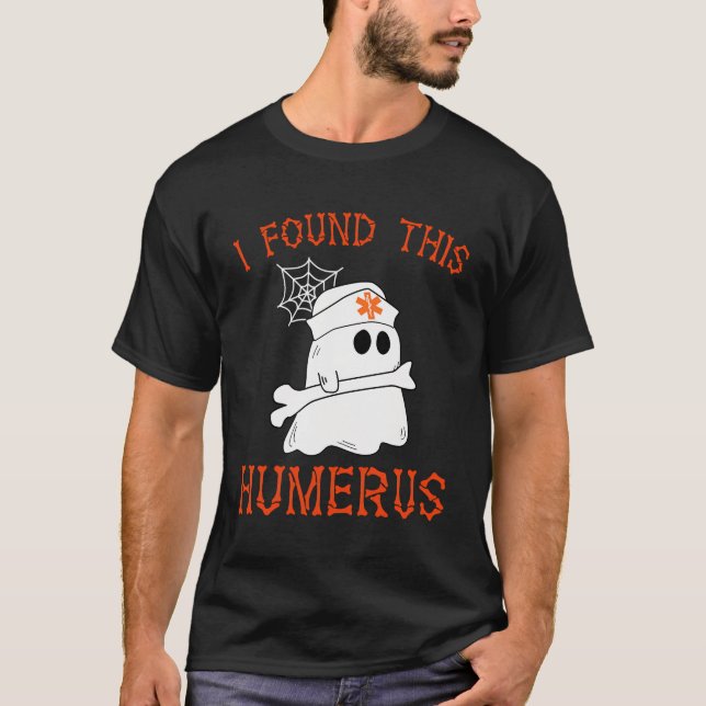 Nurses I Found This Humerus Funny Ghost Nurse Hall T-Shirt (Front)