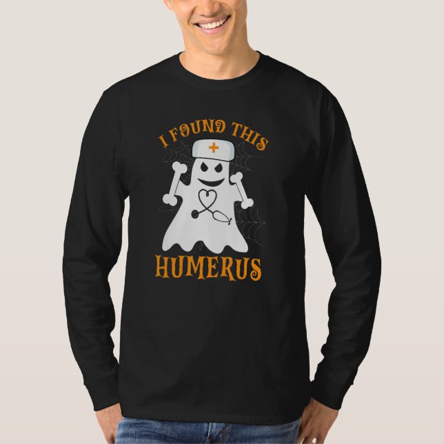Nurses I Found This Humerus   Ghost Nurse Hallowee T-Shirt (Front)