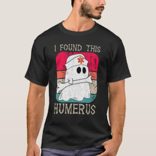 Nurses I Found This Humerus Ghost Nurse Halloween T-Shirt