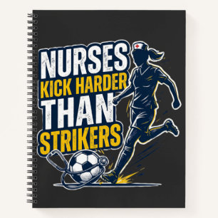 Nurses Kick Harder Than Strikers Notebook