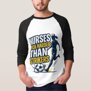 Nurses Kick Harder Than Strikers T-Shirt