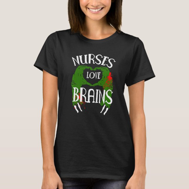 Nurses Love Brains Zombie T-Shirt (Front)