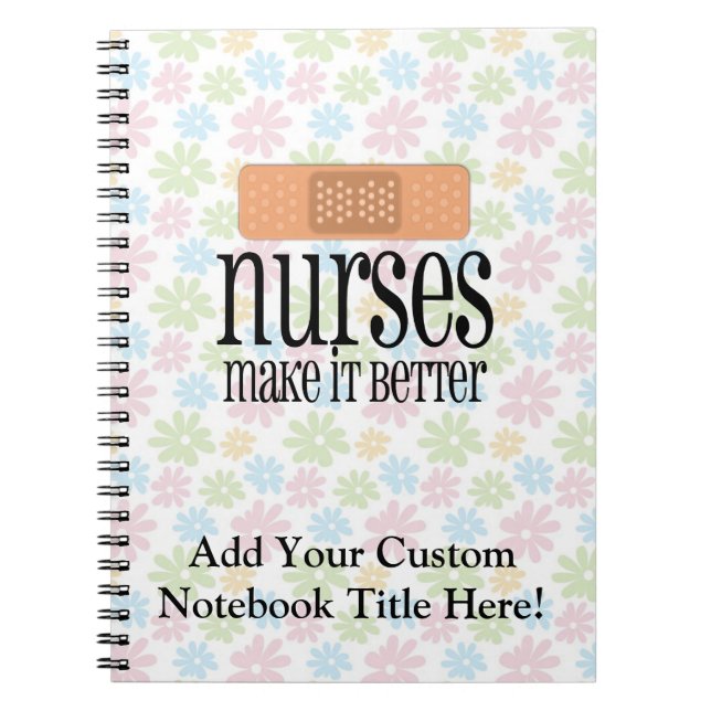 Nurses Make it Better, Bandage Spiral Notebook (Front)