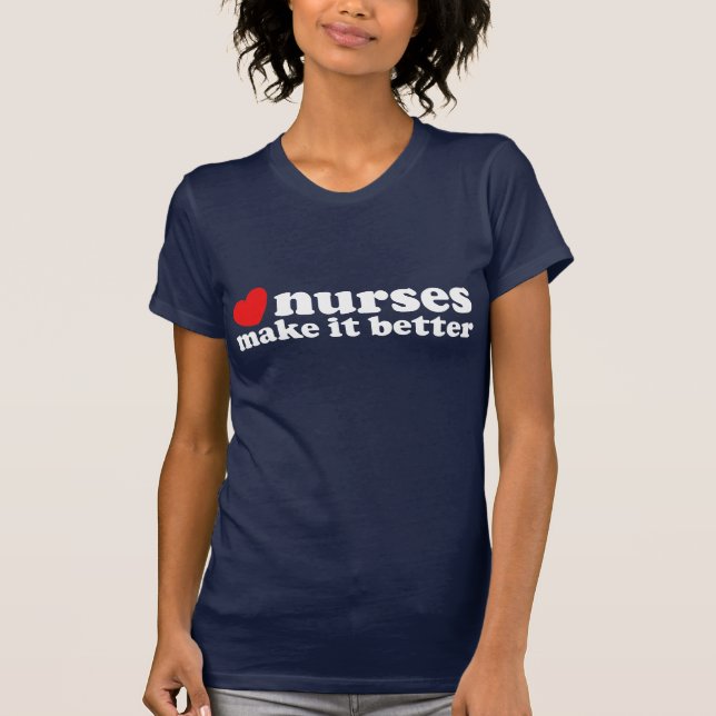 Nurses Make It Better T-Shirt (Front)