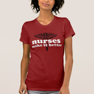 Nurses Make It Better T-Shirt