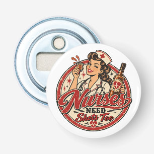 Nurses Need Shots Too Vintage Nurse Funny Drinking Bottle Opener