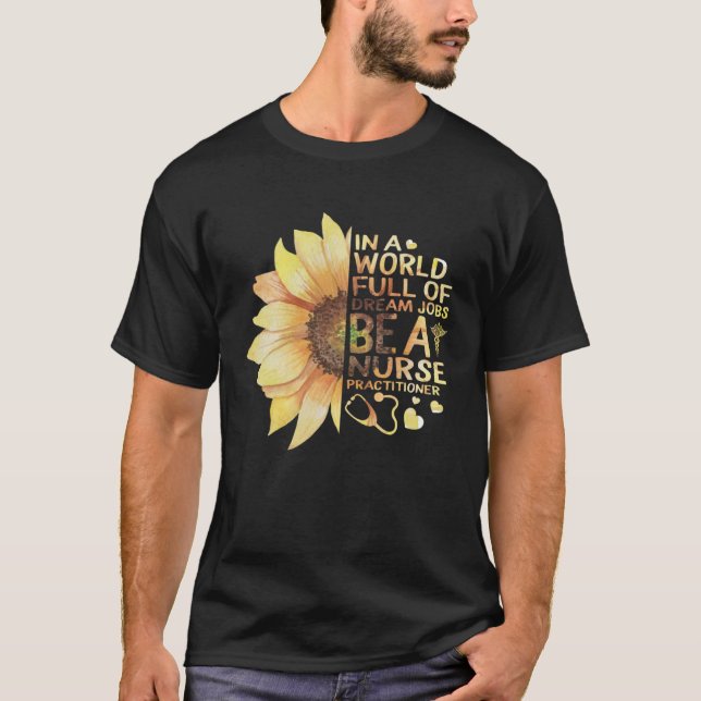 Nurses Week NP World Full Of Dream Job Be Nurse Pr T-Shirt (Front)