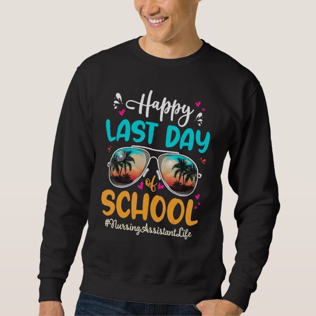 Nursing Assistant Happy Last Day School Sunglasses Sweatshirt (Front)