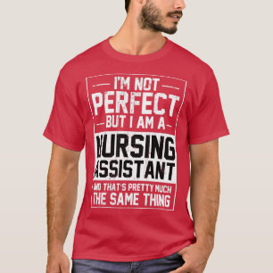 Nursing Assistant Nurse Assistant Gift T-Shirt