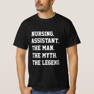 Nursing Assistant The Man The Myth The Legend  T-Shirt