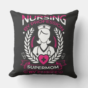 Nursing by Profession, Supermom by Choice Cushion