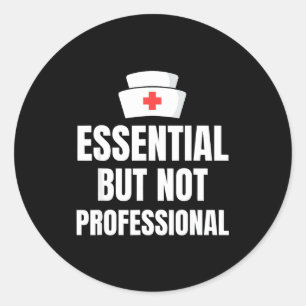 Nursing Degree - Essential But Not Professional Classic Round Sticker