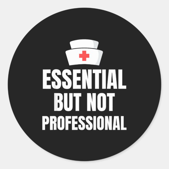 Nursing Degree - Essential But Not Professional  Classic Round Sticker (Front)