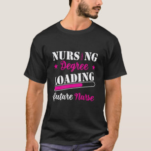 Nursing Degree Loading Future Nurse Quote T-Shirt