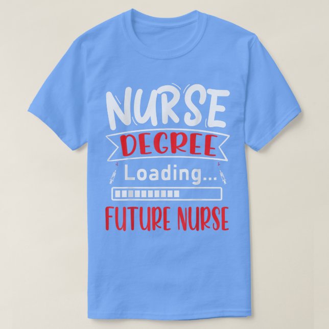 Nursing Degree Loading Future NurseNursing School  T-Shirt (Design Front)