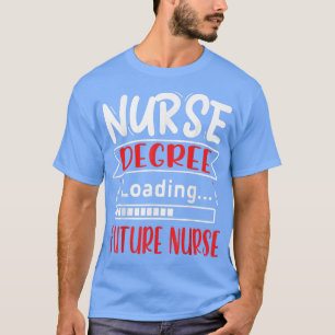 Nursing Degree Loading Future NurseNursing School T-Shirt