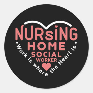 Nursing Home Social Worker Work Is Where Heart Is Classic Round Sticker